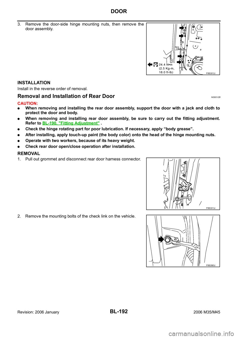 INFINITI M35 2006  Factory Service Manual BL-192
DOOR
Revision: 2006 January2006 M35/M45
3. Remove  the  door-side  hinge  mounting  nuts,  then  remove  the
door assembly.
INSTALLATION
Install in the reverse order of removal.
Removal and Ins