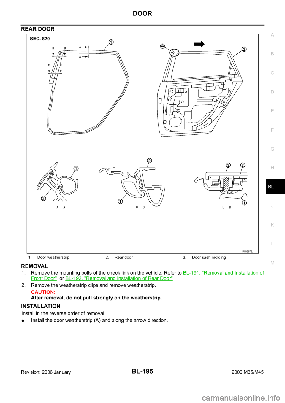 INFINITI M35 2006  Factory Service Manual DOOR
BL-195
C
D
E
F
G
H
J
K
L
MA
B
BL
Revision: 2006 January2006 M35/M45
REAR DOOR
REMOVAL
1. Remove the mounting bolts of the check link on the vehicle. Refer to BL-191, "Removal and Installation