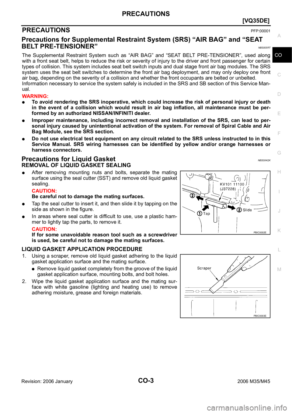 INFINITI M35 2006  Factory Service Manual PRECAUTIONS
CO-3
[VQ35DE]
C
D
E
F
G
H
I
J
K
L
MA
CO
Revision: 2006 January2006 M35/M45
[VQ35DE]PRECAUTIONSPFP:00001
Precautions for Supplemental Restraint System (SRS) “AIR BAG” and “SEAT 
BELT 