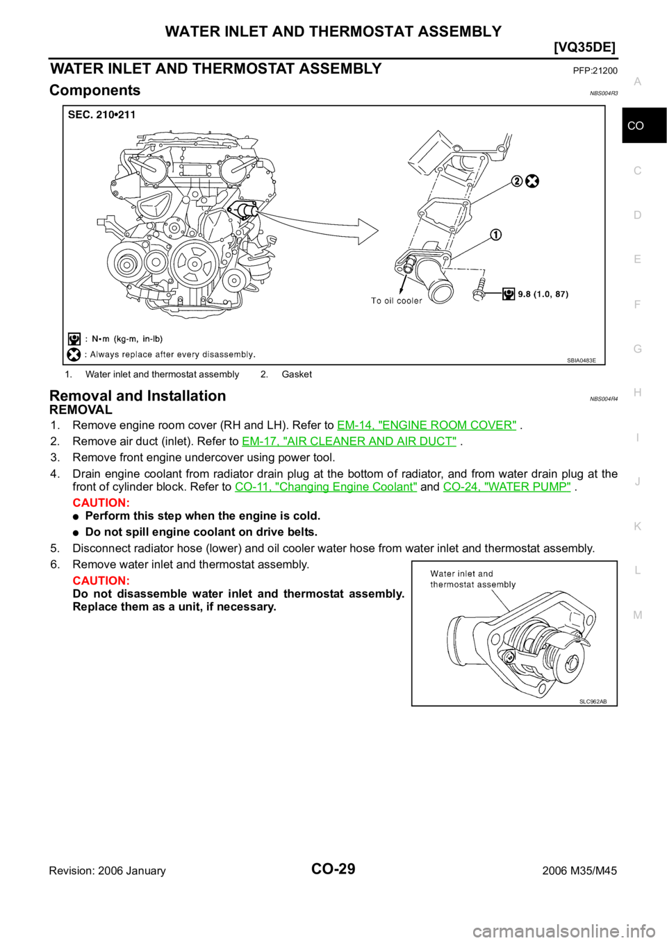 INFINITI M35 2006  Factory Service Manual WATER INLET AND THERMOSTAT ASSEMBLY
CO-29
[VQ35DE]
C
D
E
F
G
H
I
J
K
L
MA
CO
Revision: 2006 January2006 M35/M45
WATER INLET AND THERMOSTAT ASSEMBLYPFP:21200
ComponentsNBS004R3
Removal and Installation