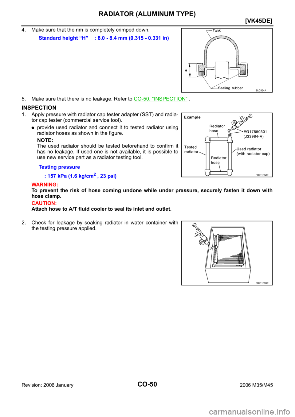 INFINITI M35 2006  Factory Service Manual CO-50
[VK45DE]
RADIATOR (ALUMINUM TYPE)
Revision: 2006 January2006 M35/M45
4. Make sure that the rim is completely crimped down.
5. Make sure that there is no leakage. Refer to CO-50, "
INSPECTION