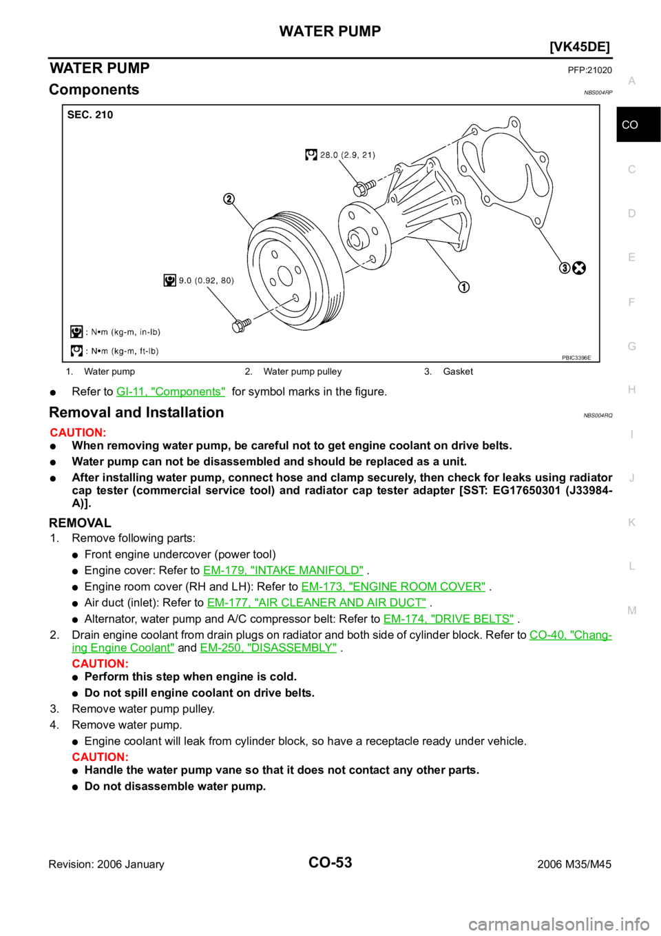 INFINITI M35 2006  Factory Service Manual WATER PUMP
CO-53
[VK45DE]
C
D
E
F
G
H
I
J
K
L
MA
CO
Revision: 2006 January2006 M35/M45
WAT E R  PU M PPFP:21020
ComponentsNBS004RP
Refer to GI-11, "Components"  for symbol marks in the figure.