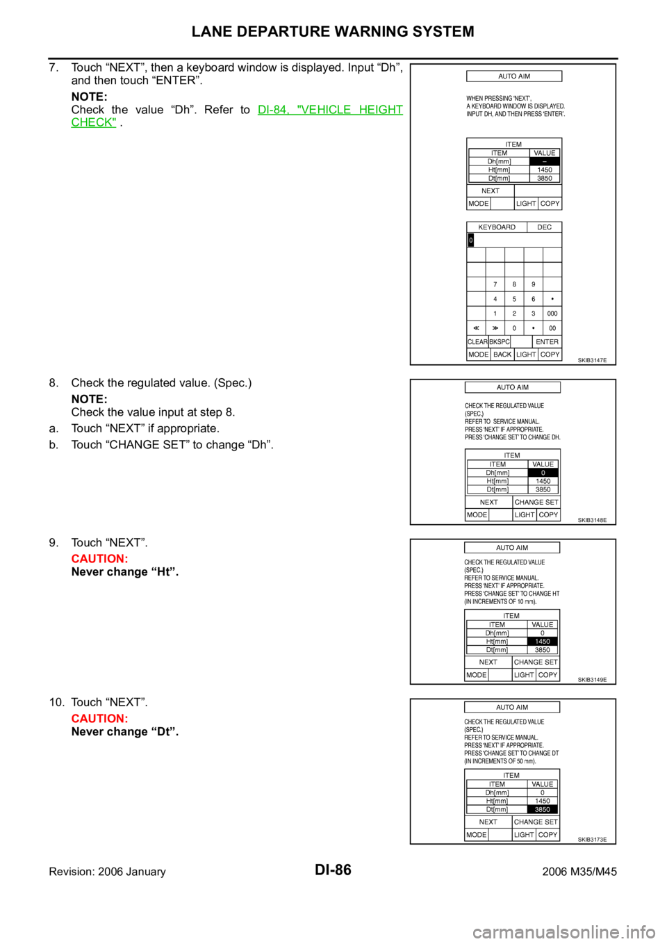 INFINITI M35 2006  Factory Service Manual DI-86
LANE DEPARTURE WARNING SYSTEM
Revision: 2006 January2006 M35/M45
7. Touch “NEXT”, then a keyboard window is displayed. Input “Dh”,
and then touch “ENTER”.
NOTE:
Check  the  value  