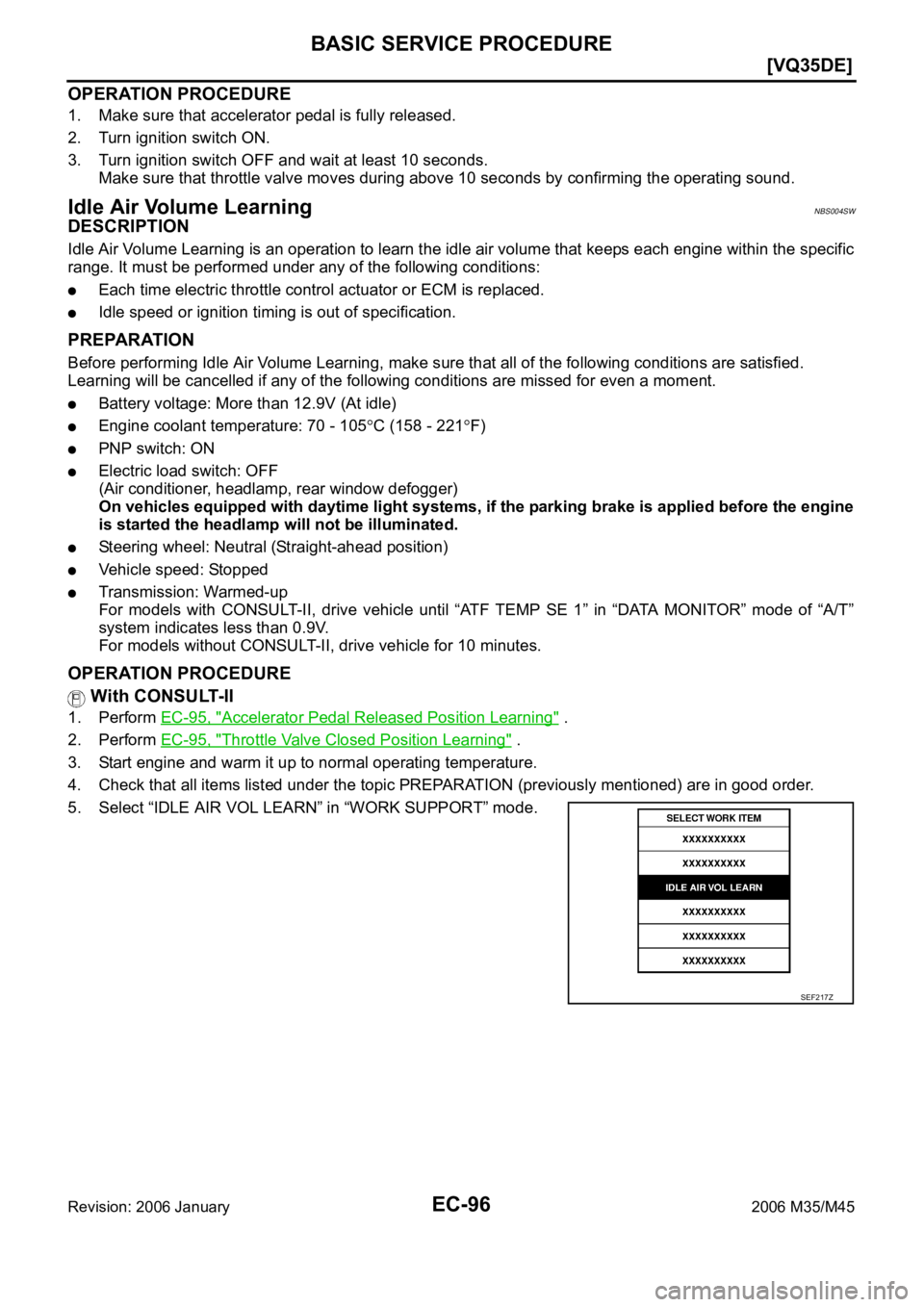 INFINITI M35 2006  Factory Service Manual EC-96
[VQ35DE]
BASIC SERVICE PROCEDURE
Revision: 2006 January2006 M35/M45
OPERATION PROCEDURE
1. Make sure that accelerator pedal is fully released.
2. Turn ignition switch ON.
3. Turn ignition switch