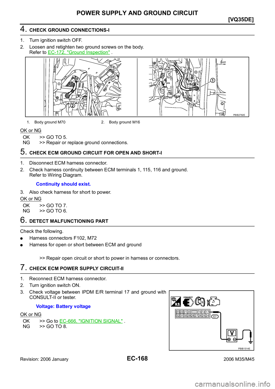INFINITI M35 2006  Factory Service Manual EC-168
[VQ35DE]
POWER SUPPLY AND GROUND CIRCUIT
Revision: 2006 January2006 M35/M45
4. CHECK GROUND CONNECTIONS-I
1. Turn ignition switch OFF.
2. Loosen and retighten two ground screws on the body.
Ref