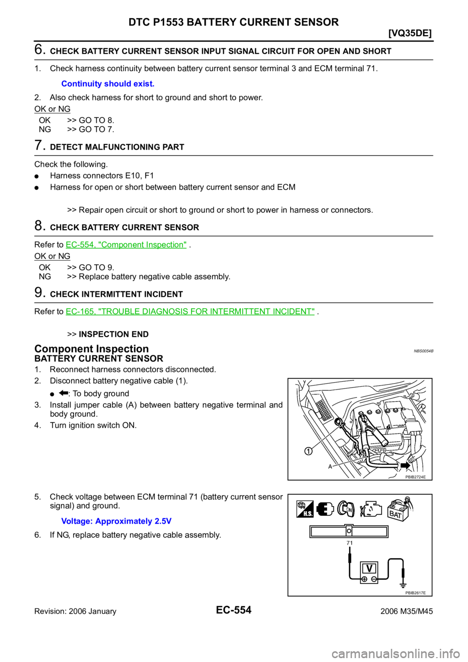INFINITI M35 2006  Factory Service Manual EC-554
[VQ35DE]
DTC P1553 BATTERY CURRENT SENSOR
Revision: 2006 January2006 M35/M45
6. CHECK BATTERY CURRENT SENSOR INPUT SIGNAL CIRCUIT FOR OPEN AND SHORT
1. Check harness continuity between battery 