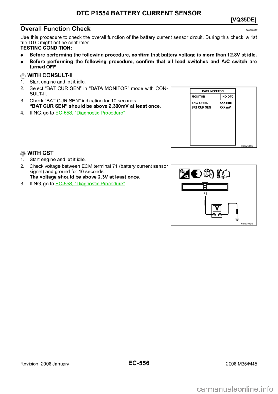 INFINITI M35 2006  Factory Service Manual EC-556
[VQ35DE]
DTC P1554 BATTERY CURRENT SENSOR
Revision: 2006 January2006 M35/M45
Overall Function CheckNBS0054F
Use this procedure to check the overall function of the battery current sensor circui