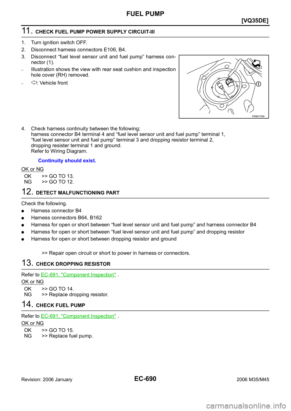 INFINITI M35 2006  Factory Service Manual EC-690
[VQ35DE]
FUEL PUMP
Revision: 2006 January2006 M35/M45
11 .  CHECK FUEL PUMP POWER SUPPLY CIRCUIT-III
1. Turn ignition switch OFF.
2. Disconnect harness connectors E106, B4.
3. Disconnect  “fu