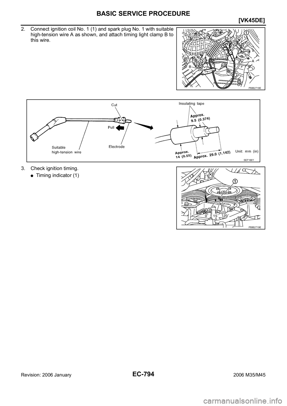 INFINITI M35 2006  Factory Service Manual EC-794
[VK45DE]
BASIC SERVICE PROCEDURE
Revision: 2006 January2006 M35/M45
2. Connect ignition coil No. 1 (1) and spark plug No. 1 with suitable
high-tension wire A as shown, and attach timing light c