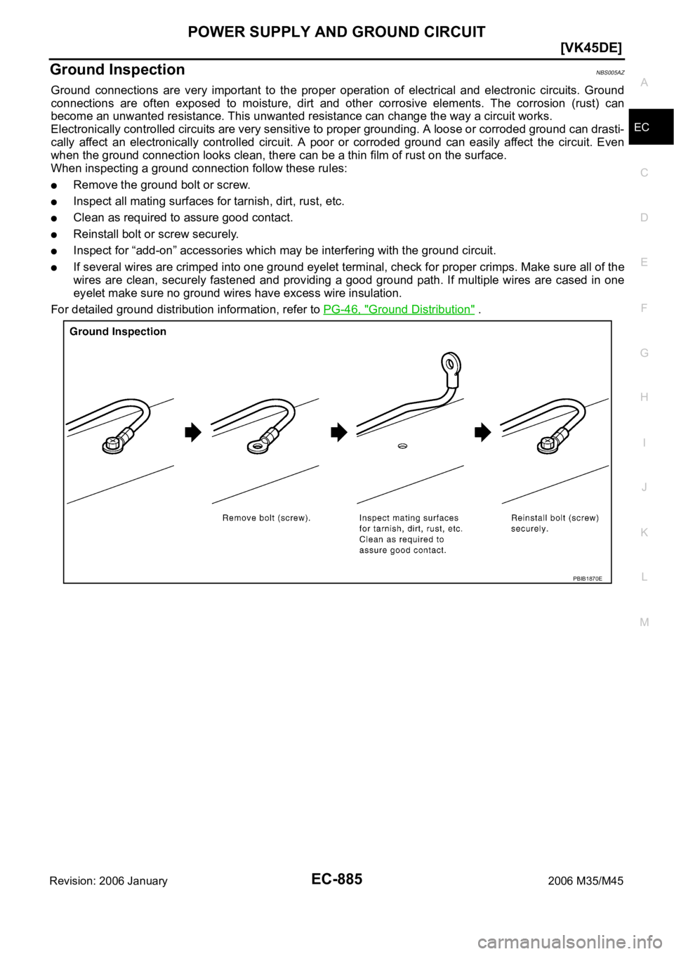 INFINITI M35 2006  Factory Service Manual POWER SUPPLY AND GROUND CIRCUIT
EC-885
[VK45DE]
C
D
E
F
G
H
I
J
K
L
MA
EC
Revision: 2006 January2006 M35/M45
Ground Inspection NBS005AZ
Ground  connections  are  very  important  to  the  proper  oper