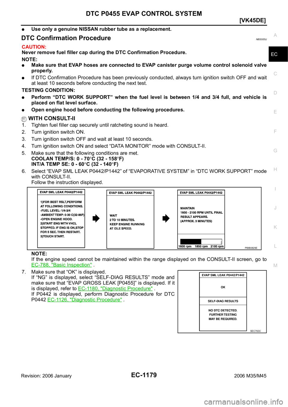 INFINITI M35 2006  Factory Service Manual DTC P0455 EVAP CONTROL SYSTEM
EC-1179
[VK45DE]
C
D
E
F
G
H
I
J
K
L
MA
EC
Revision: 2006 January2006 M35/M45
Use only a genuine NISSAN rubber tube as a replacement.
DTC Confirmation ProcedureNBS005IJ
C
