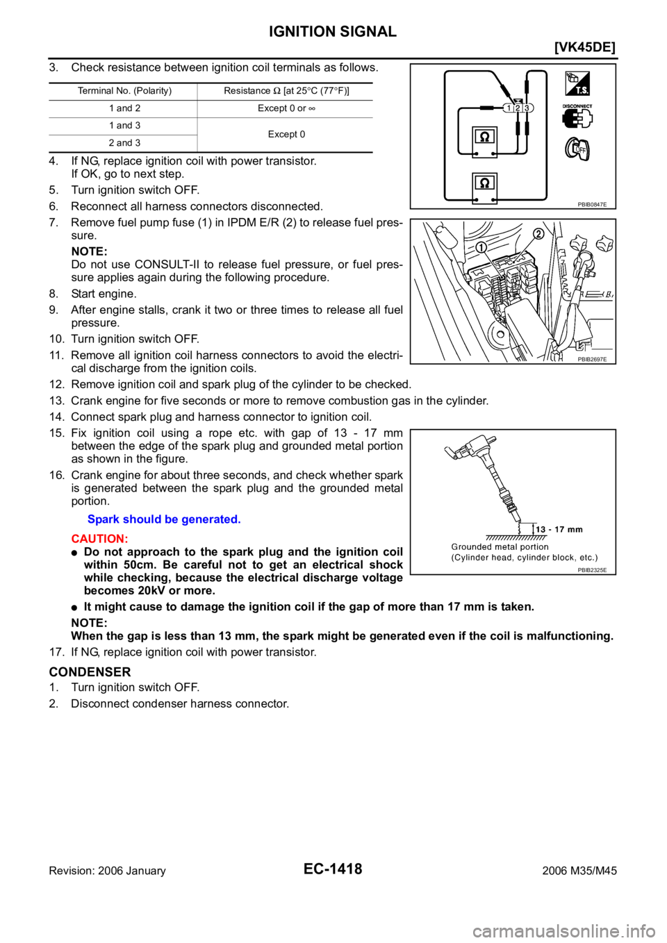 INFINITI M35 2006  Factory Service Manual EC-1418
[VK45DE]
IGNITION SIGNAL
Revision: 2006 January2006 M35/M45
3. Check resistance between ignition coil terminals as follows.
4. If NG, replace ignition coil with power transistor.
If OK, go to 