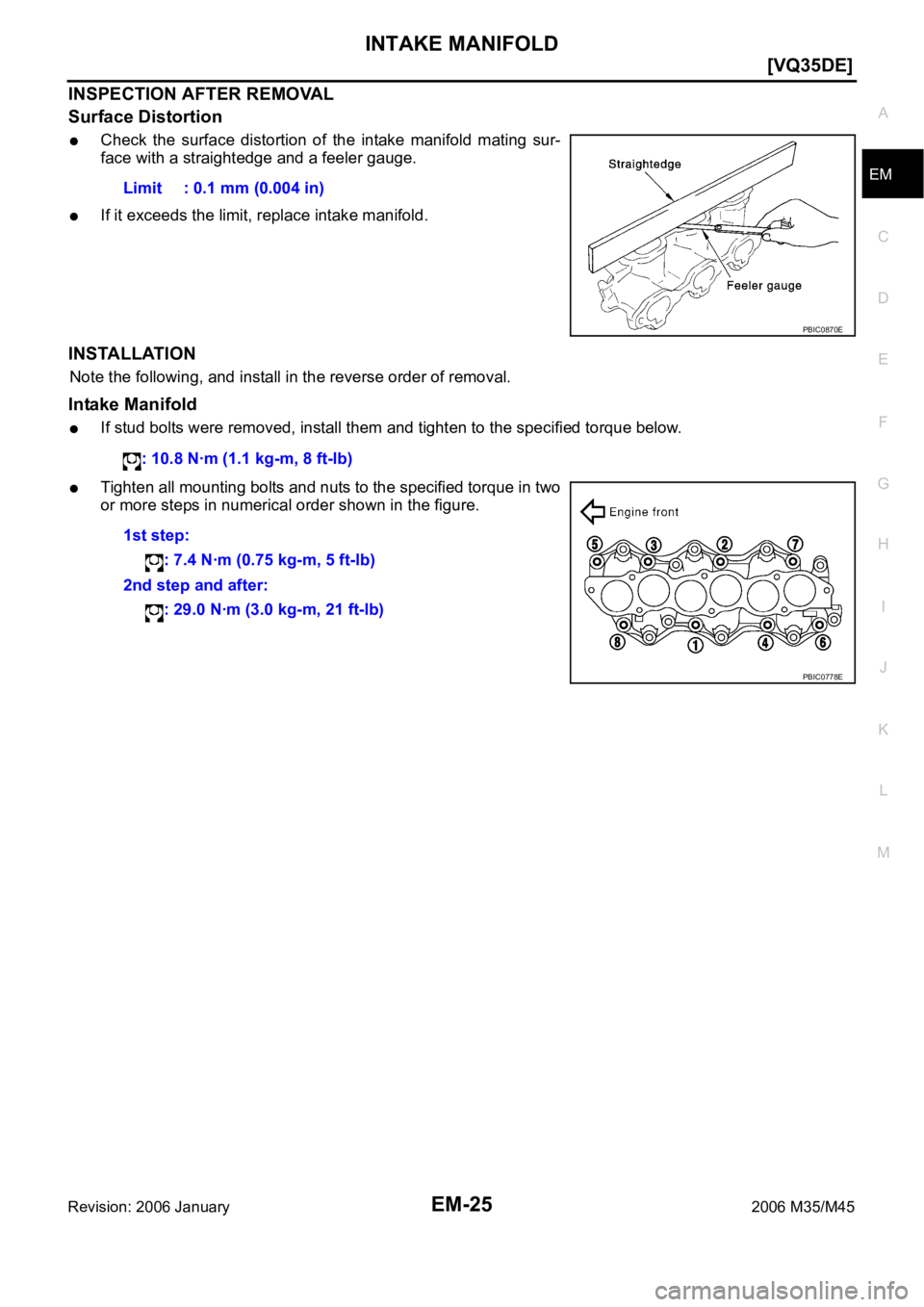 INFINITI M35 2006  Factory Service Manual INTAKE MANIFOLD
EM-25
[VQ35DE]
C
D
E
F
G
H
I
J
K
L
MA
EM
Revision: 2006 January2006 M35/M45
INSPECTION AFTER REMOVAL
Surface Distortion
Check  the  surface  distortion  of  the  intake  manifold  mati