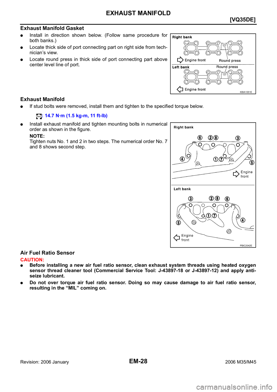 INFINITI M35 2006  Factory Service Manual EM-28
[VQ35DE]
EXHAUST MANIFOLD
Revision: 2006 January2006 M35/M45
Exhaust Manifold Gasket
Install  in  direction  shown  below.  (Follow  same  procedure  for
both banks.)
Locate thick side of port c