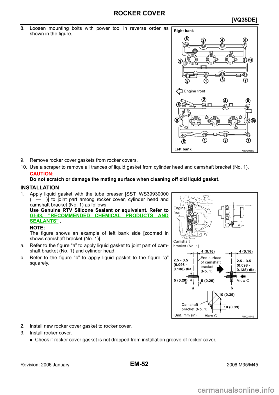 INFINITI M35 2006  Factory Service Manual EM-52
[VQ35DE]
ROCKER COVER
Revision: 2006 January2006 M35/M45
8. Loosen  mounting  bolts  with  power  tool  in  reverse  order  as
shown in the figure.
9. Remove rocker cover gaskets from rocker cov
