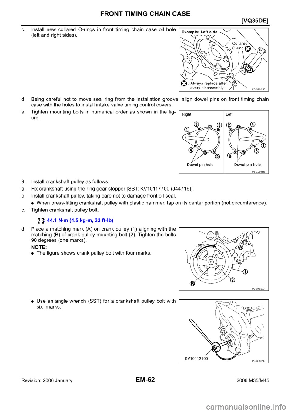 INFINITI M35 2006  Factory Service Manual EM-62
[VQ35DE]
FRONT TIMING CHAIN CASE
Revision: 2006 January2006 M35/M45
c. Install  new  collared  O-rings  in  front  timing  chain  case  oil  hole
(left and right sides).
d. Being  careful  not  