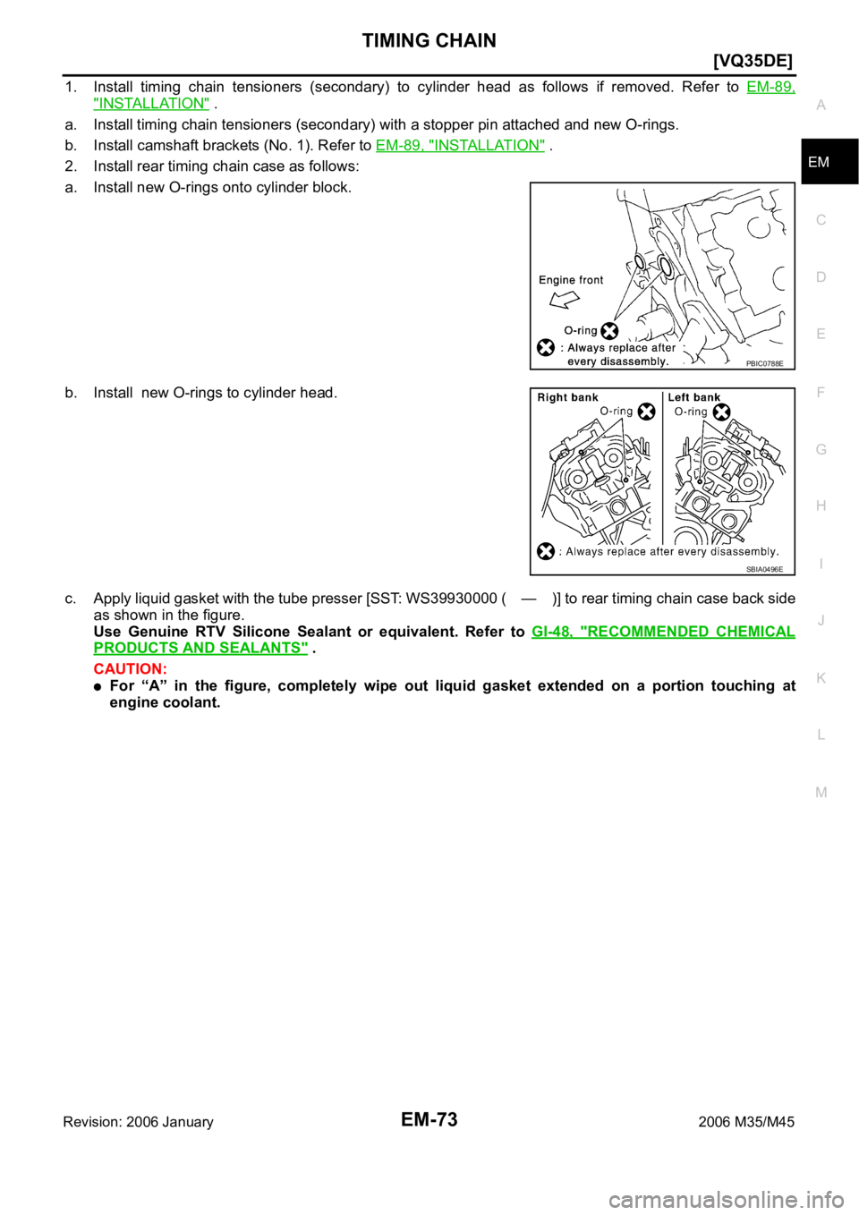 INFINITI M35 2006  Factory Service Manual TIMING CHAIN
EM-73
[VQ35DE]
C
D
E
F
G
H
I
J
K
L
MA
EM
Revision: 2006 January2006 M35/M45
1. Install  timing  chain  tensioners  (secondary)  to  cylinder  head as  follows  if  removed.  Refer  to EM-