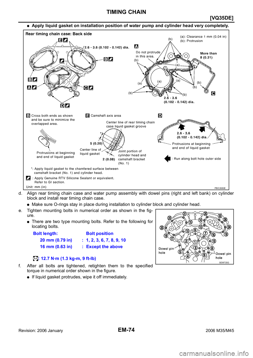 INFINITI M35 2006  Factory Service Manual EM-74
[VQ35DE]
TIMING CHAIN
Revision: 2006 January2006 M35/M45
Apply liquid gasket on installation position of water pump and cylinder head very completely.
d. Align  rear  timing  chain  case  and  w