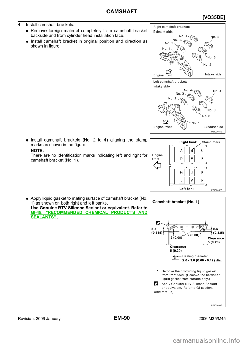 INFINITI M35 2006  Factory Service Manual EM-90
[VQ35DE]
CAMSHAFT
Revision: 2006 January2006 M35/M45
4. Install camshaft brackets.
Remove  foreign  material  completely  from  camshaft  bracket
backside and from cylinder head installation fac