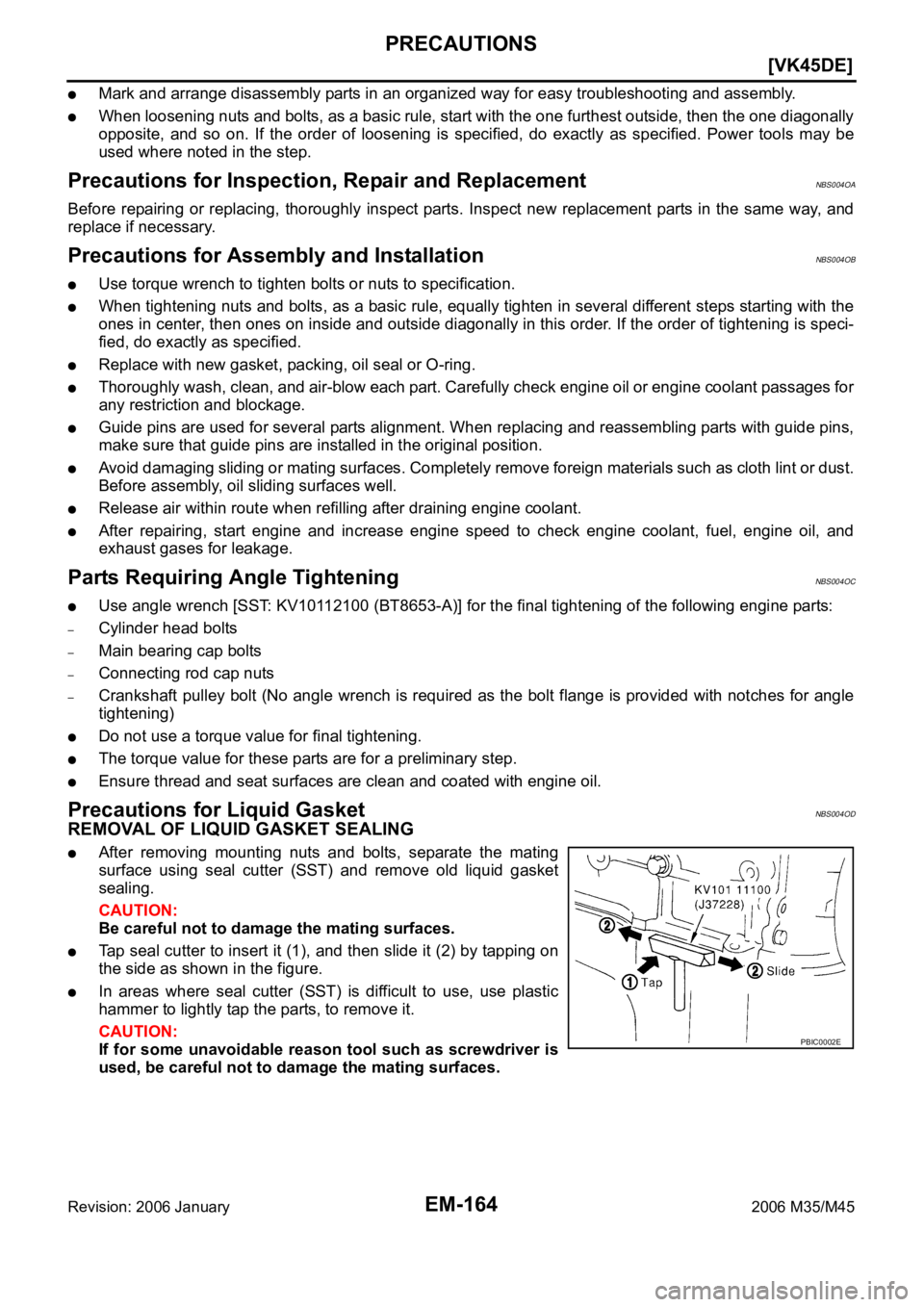 INFINITI M35 2006  Factory Service Manual EM-164
[VK45DE]
PRECAUTIONS
Revision: 2006 January2006 M35/M45
Mark and arrange disassembly parts in an organized way for easy troubleshooting and assembly.
When loosening nuts and bolts, as a basic r