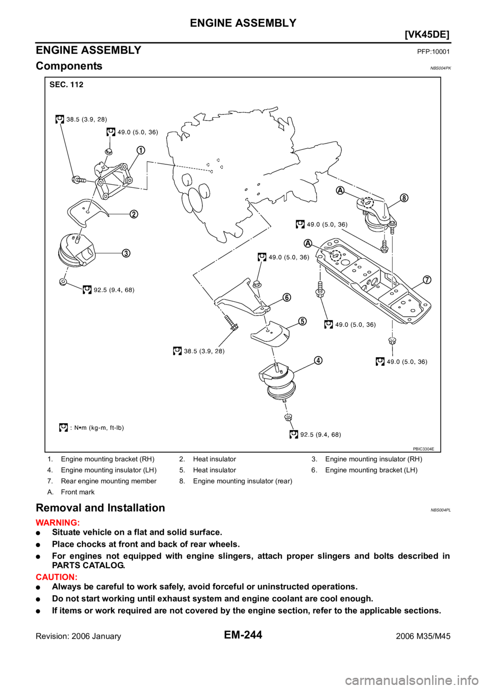 INFINITI M35 2006  Factory Service Manual EM-244
[VK45DE]
ENGINE ASSEMBLY
Revision: 2006 January2006 M35/M45
ENGINE ASSEMBLYPFP:10001
ComponentsNBS004PK
Removal and InstallationNBS004PL
WAR NING :
Situate vehicle on a flat and solid surface.
