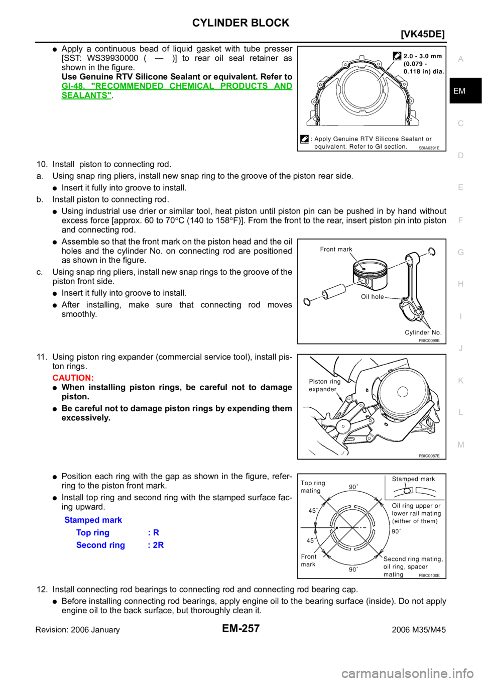 INFINITI M35 2006  Factory Service Manual CYLINDER BLOCK
EM-257
[VK45DE]
C
D
E
F
G
H
I
J
K
L
MA
EM
Revision: 2006 January2006 M35/M45
Apply  a  continuous  bead  of  liquid  gasket  with  tube  presser
[SST:  WS39930000  ( — )]  to  rear  o