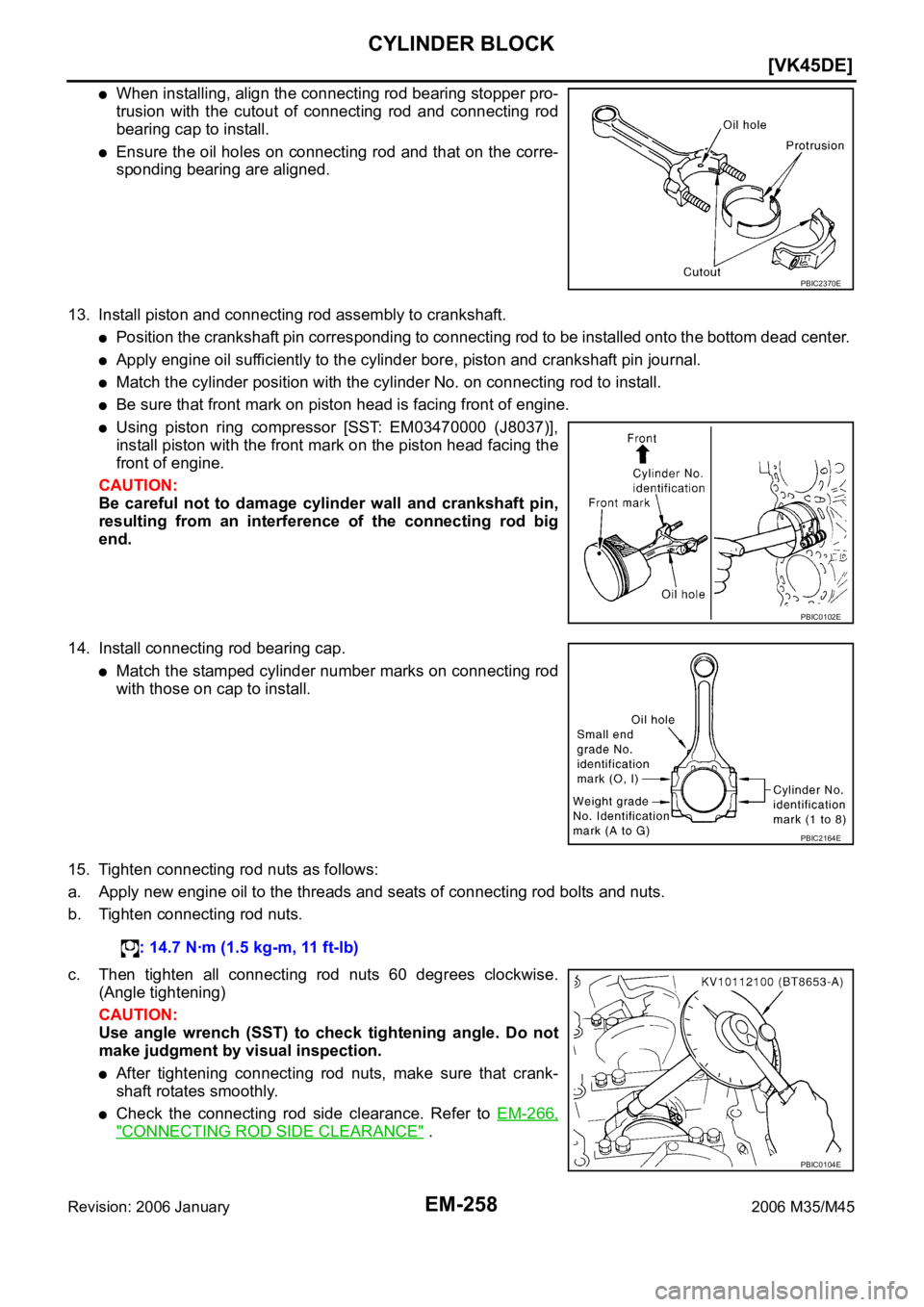 INFINITI M35 2006  Factory Service Manual EM-258
[VK45DE]
CYLINDER BLOCK
Revision: 2006 January2006 M35/M45
When installing, align the connecting rod bearing stopper pro-
trusion  with  the  cutout  of  connecting  rod  and  connecting  rod
b