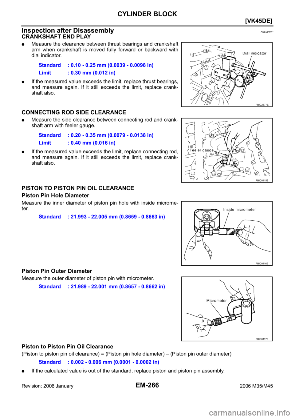 INFINITI M35 2006  Factory Service Manual EM-266
[VK45DE]
CYLINDER BLOCK
Revision: 2006 January2006 M35/M45
Inspection after DisassemblyNBS004PP
CRANKSHAFT END PLAY
Measure the clearance between thrust bearings and crankshaft
arm when cranksh