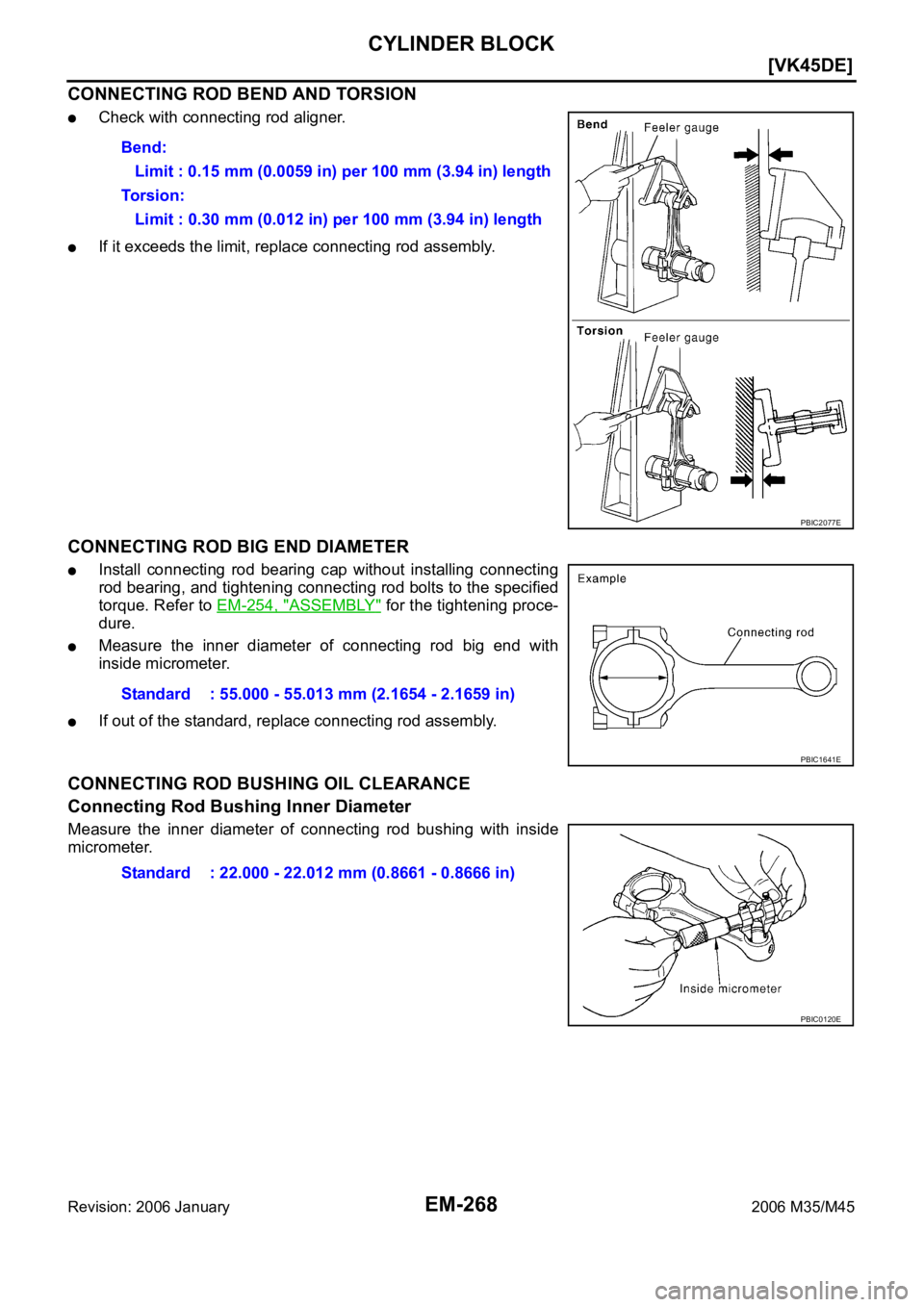 INFINITI M35 2006  Factory Service Manual EM-268
[VK45DE]
CYLINDER BLOCK
Revision: 2006 January2006 M35/M45
CONNECTING ROD BEND AND TORSION
Check with connecting rod aligner.
If it exceeds the limit, replace connecting rod assembly.
CONNECTIN