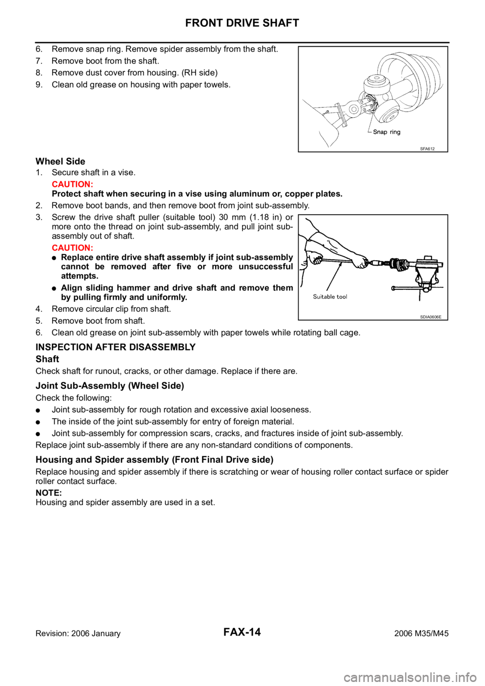 INFINITI M35 2006 Factory Service Manual FAX-14
FRONT DRIVE SHAFT
Revision: 2006 January2006 M35/M45
6. Remove snap ring. Remove spider assembly from the shaft.
7. Remove boot from the shaft.
8. Remove dust cover from housing. (RH side)
9. C INFINITI M35 2006 Factory Service Manual FAX-14
FRONT DRIVE SHAFT
Revision: 2006 January2006 M35/M45
6. Remove snap ring. Remove spider assembly from the shaft.
7. Remove boot from the shaft.
8. Remove dust cover from housing. (RH side)
9. C