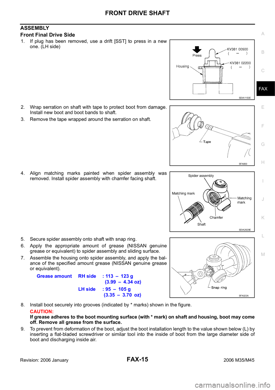 INFINITI M35 2006  Factory Service Manual FRONT DRIVE SHAFT
FAX-15
C
E
F
G
H
I
J
K
L
MA
B
FA X
Revision: 2006 January2006 M35/M45
ASSEMBLY
Front Final Drive Side
1. If  plug  has  been  removed,  use  a  drift  [SST]  to  press  in  a  new
on