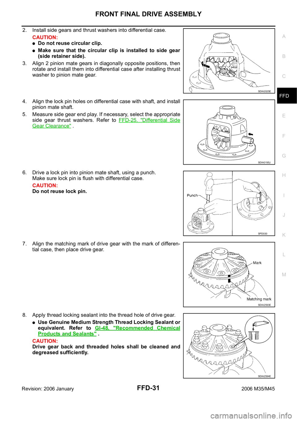 INFINITI M35 2006  Factory Service Manual FRONT FINAL DRIVE ASSEMBLY
FFD-31
C
E
F
G
H
I
J
K
L
MA
B
FFD
Revision: 2006 January2006 M35/M45
2. Install side gears and thrust washers into differential case.
CAUTION:
Do not reuse circular clip.
Ma