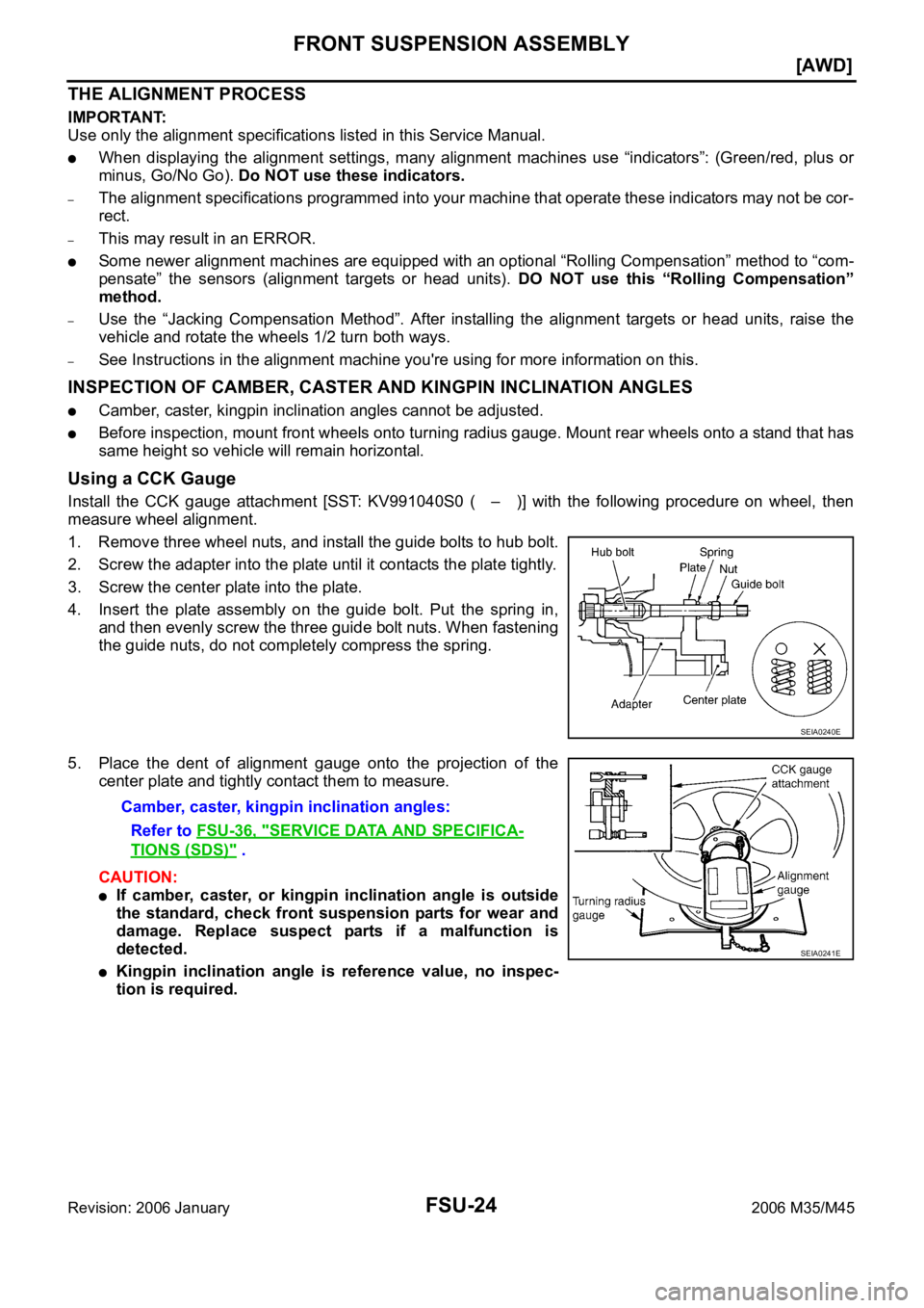 INFINITI M35 2006  Factory Service Manual FSU-24
[AWD]
FRONT SUSPENSION ASSEMBLY
Revision: 2006 January2006 M35/M45
THE ALIGNMENT PROCESS
IMPORTANT:
Use only the alignment specifications listed in this Service Manual.
When  displaying  the  a