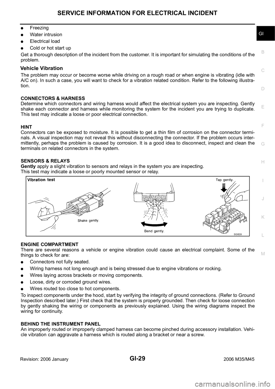 INFINITI M35 2006  Factory Service Manual SERVICE INFORMATION FOR ELECTRICAL INCIDENT
GI-29
C
D
E
F
G
H
I
J
K
L
MB
GI
Revision: 2006 January2006 M35/M45
Freezing
Water intrusion
Electrical load
Cold or hot start up
Get a thorough description 