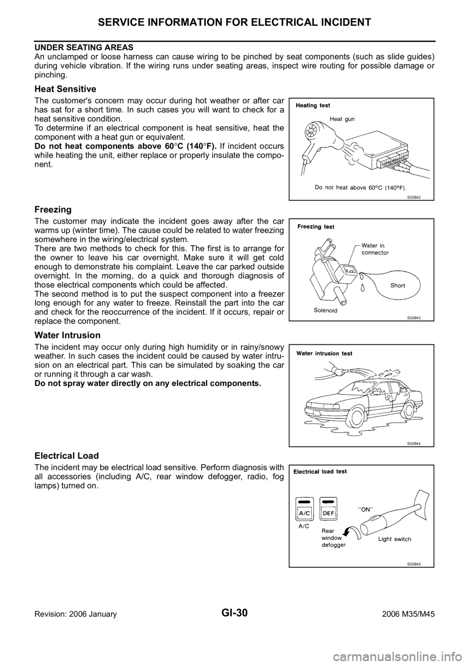 INFINITI M35 2006  Factory Service Manual GI-30
SERVICE INFORMATION FOR ELECTRICAL INCIDENT
Revision: 2006 January2006 M35/M45
UNDER SEATING AREAS
An  unclamped  or  loose  harness  can  cause  wiring  to  be  pinched  by seat components (suc
