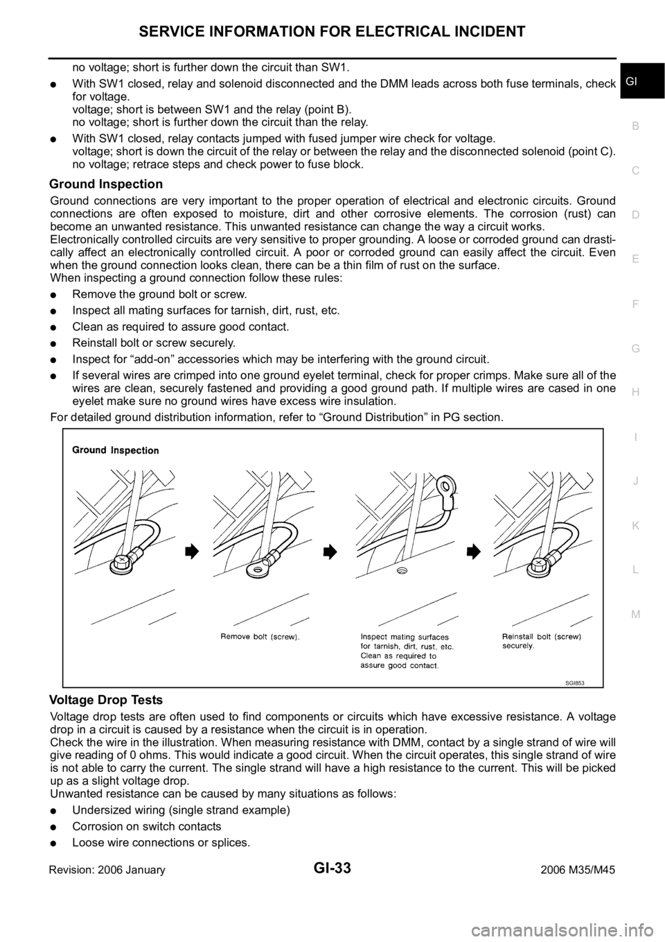 INFINITI M35 2006  Factory Service Manual SERVICE INFORMATION FOR ELECTRICAL INCIDENT
GI-33
C
D
E
F
G
H
I
J
K
L
MB
GI
Revision: 2006 January2006 M35/M45
no voltage; short is further down the circuit than SW1.
With SW1 closed, relay and soleno