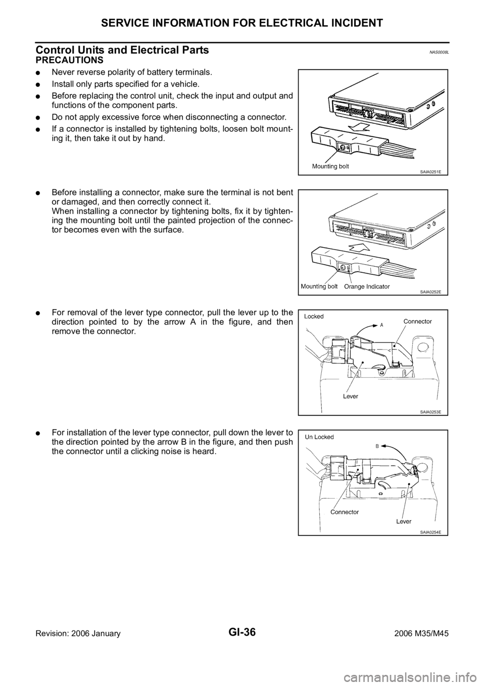 INFINITI M35 2006 Factory Service Manual GI-36
SERVICE INFORMATION FOR ELECTRICAL INCIDENT
Revision: 2006 January2006 M35/M45
Control Units and Electrical PartsNAS0008L
PRECAUTIONS
Never reverse polarity of battery terminals.
Install only pa INFINITI M35 2006 Factory Service Manual GI-36
SERVICE INFORMATION FOR ELECTRICAL INCIDENT
Revision: 2006 January2006 M35/M45
Control Units and Electrical PartsNAS0008L
PRECAUTIONS
Never reverse polarity of battery terminals.
Install only pa