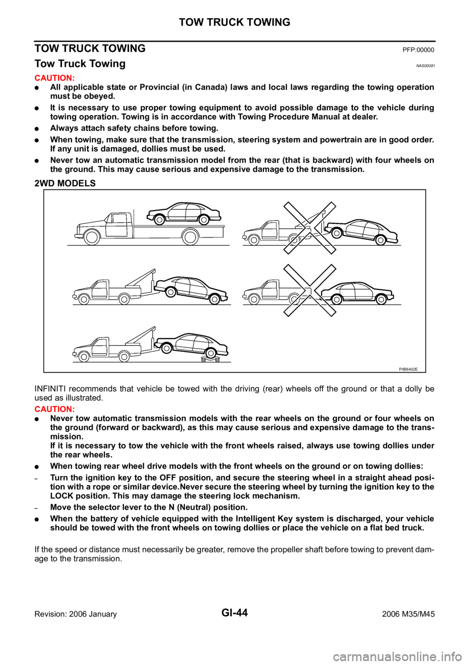 INFINITI M35 2006  Factory Service Manual GI-44
TOW TRUCK TOWING
Revision: 2006 January2006 M35/M45
TOW TRUCK TOWINGPFP:00000
Tow Truck TowingNAS00081
CAUTION:
All  applicable state  or Provincial  (in  Canada)  laws and  local  laws  regardi