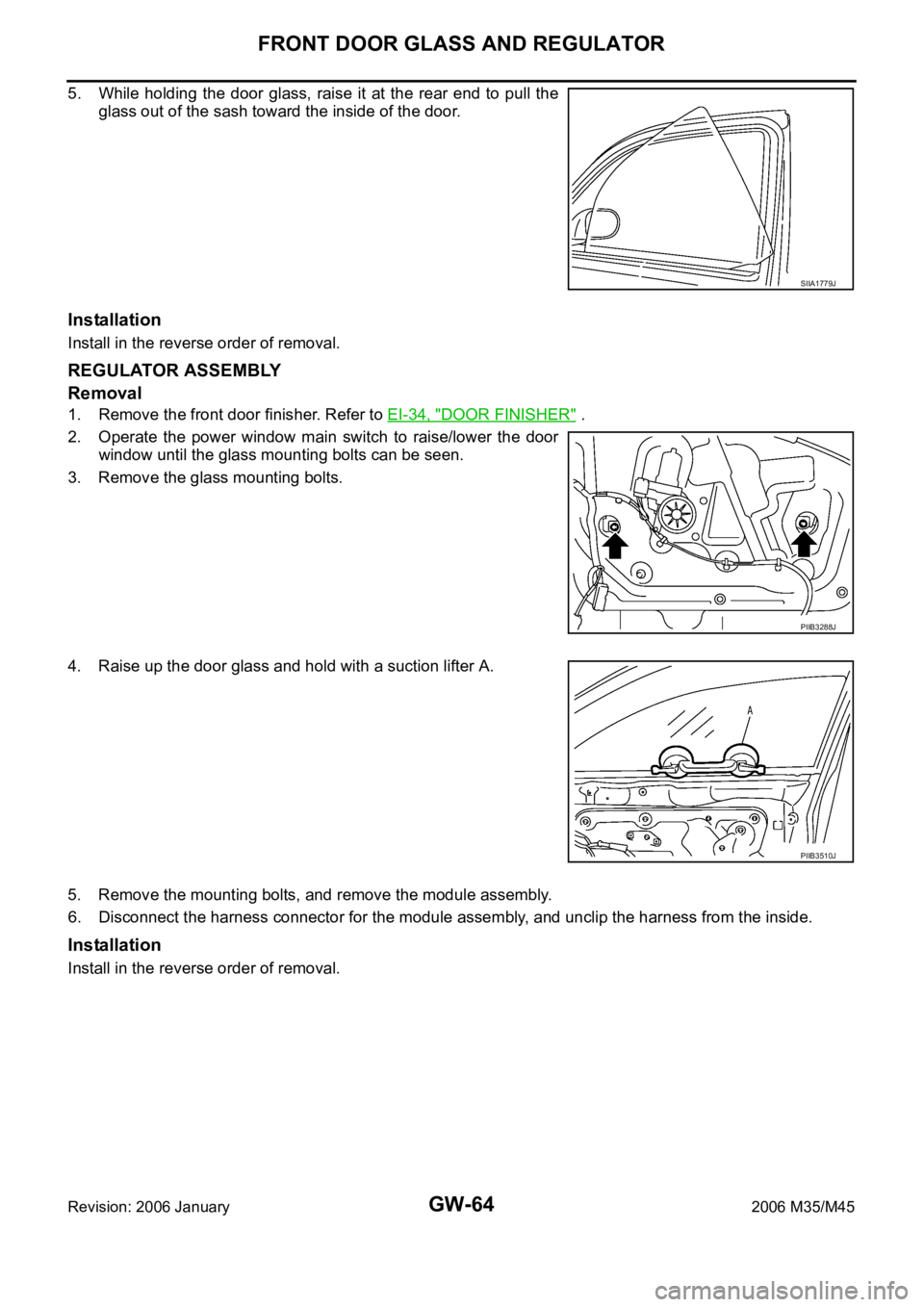 INFINITI M35 2006  Factory Service Manual GW-64
FRONT DOOR GLASS AND REGULATOR
Revision: 2006 January2006 M35/M45
5. While  holding  the  door  glass,  raise it  at  the  rear  end to  pull  the
glass out of the sash toward the inside of the 
