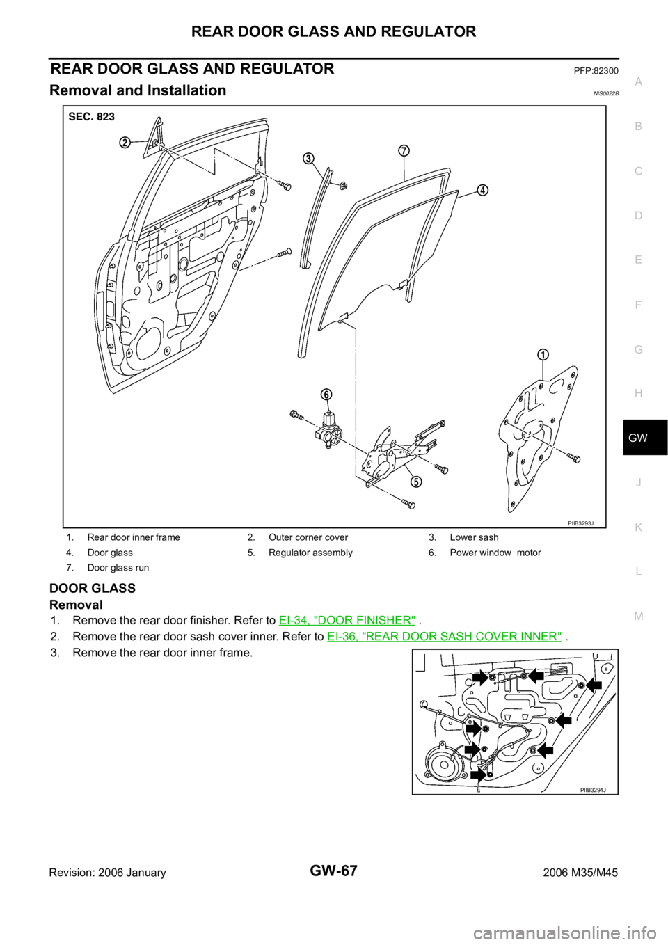 INFINITI M35 2006  Factory Service Manual REAR DOOR GLASS AND REGULATOR
GW-67
C
D
E
F
G
H
J
K
L
MA
B
GW
Revision: 2006 January2006 M35/M45
REAR DOOR GLASS AND REGULATORPFP:82300
Removal and InstallationNIS0022B
DOOR GLASS
Removal
1. Remove th