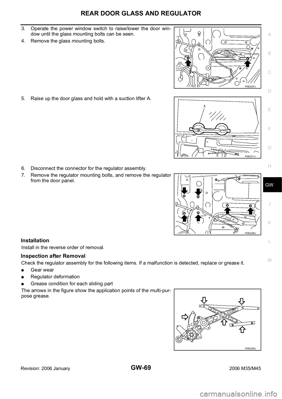 INFINITI M35 2006  Factory Service Manual REAR DOOR GLASS AND REGULATOR
GW-69
C
D
E
F
G
H
J
K
L
MA
B
GW
Revision: 2006 January2006 M35/M45
3. Operate  the  power  window  switch  to  raise/lower  the  door  win-
dow until the glass mounting b