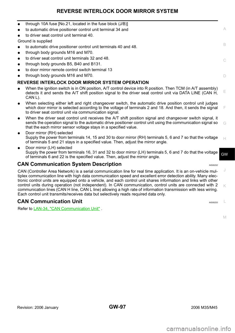 INFINITI M35 2006  Factory Service Manual REVERSE INTERLOCK DOOR MIRROR SYSTEM
GW-97
C
D
E
F
G
H
J
K
L
MA
B
GW
Revision: 2006 January2006 M35/M45
through 10A fuse [No.21, located in the fuse block (J/B)]
to automatic drive positioner control 