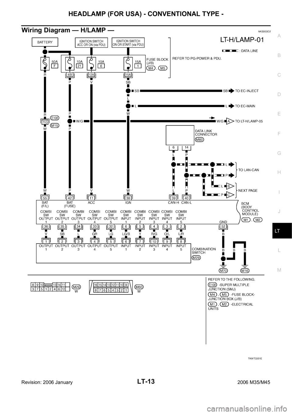 INFINITI M35 2006  Factory Service Manual HEADLAMP (FOR USA) - CONVENTIONAL TYPE -
LT-13
C
D
E
F
G
H
I
J
L
MA
B
LT
Revision: 2006 January2006 M35/M45
Wiring Diagram — H/LAMP —NKS003O3
TKWT3351E 