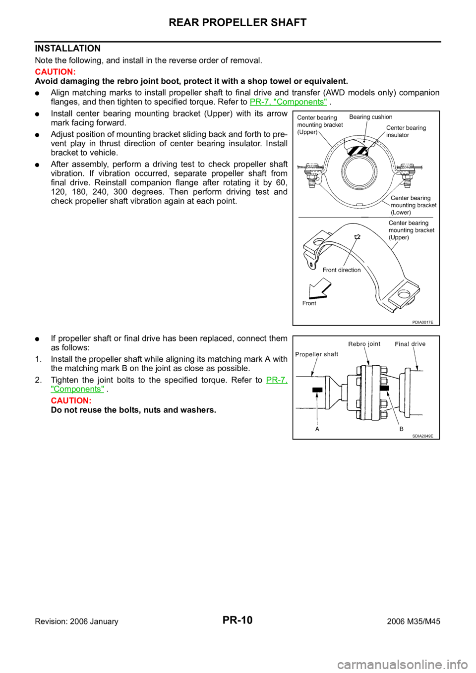 INFINITI M35 2006 Factory Service Manual PR-10
REAR PROPELLER SHAFT
Revision: 2006 January2006 M35/M45
INSTALLATION
Note the following, and install in the reverse order of removal.
CAUTION:
Avoid damaging the rebro joint boot, protect it wit INFINITI M35 2006 Factory Service Manual PR-10
REAR PROPELLER SHAFT
Revision: 2006 January2006 M35/M45
INSTALLATION
Note the following, and install in the reverse order of removal.
CAUTION:
Avoid damaging the rebro joint boot, protect it wit