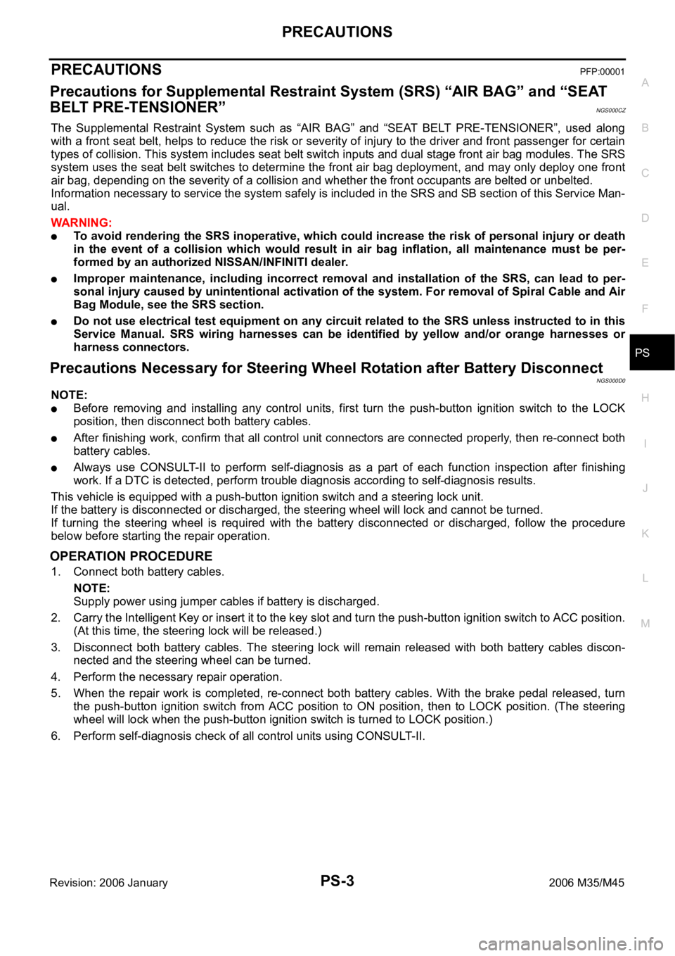 INFINITI M35 2006  Factory Service Manual PRECAUTIONS
PS-3
C
D
E
F
H
I
J
K
L
MA
B
PS
Revision: 2006 January2006 M35/M45
PRECAUTIONSPFP:00001
Precautions for Supplemental Restraint System (SRS) “AIR BAG” and “SEAT 
BELT PRE-TENSIONER”
