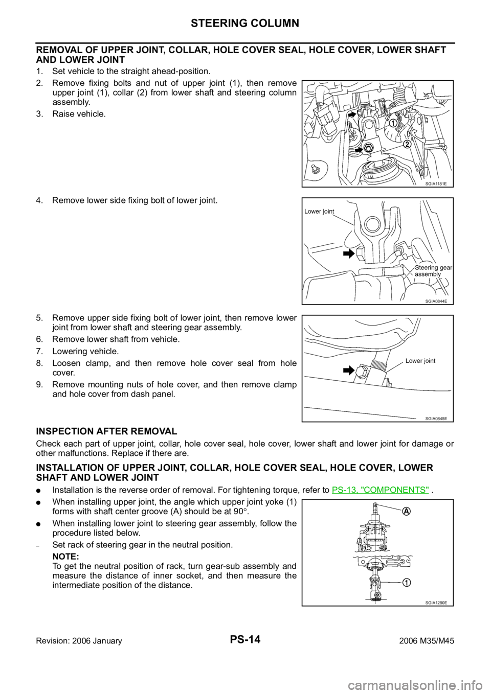 INFINITI M35 2006  Factory Service Manual PS-14
STEERING COLUMN
Revision: 2006 January2006 M35/M45
REMOVAL OF UPPER JOINT, COLLAR, HOLE COVER SEAL, HOLE COVER, LOWER SHAFT 
AND LOWER JOINT 
1. Set vehicle to the straight ahead-position.
2. Re