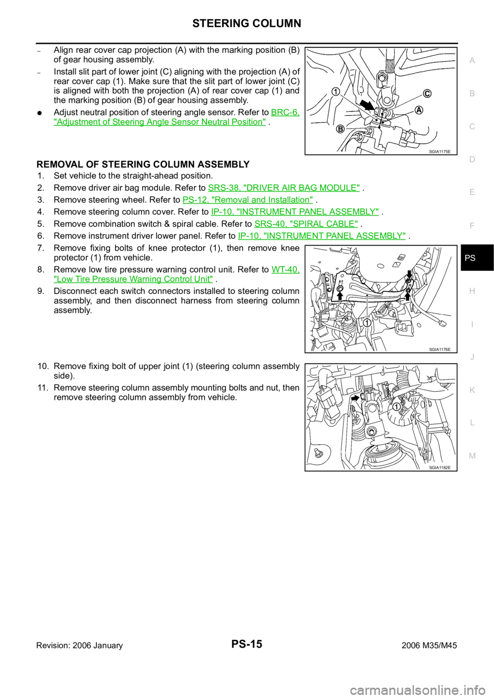 INFINITI M35 2006  Factory Service Manual STEERING COLUMN
PS-15
C
D
E
F
H
I
J
K
L
MA
B
PS
Revision: 2006 January2006 M35/M45
–Align rear cover cap projection (A) with the marking position (B)
of gear housing assembly.
–Install slit part o