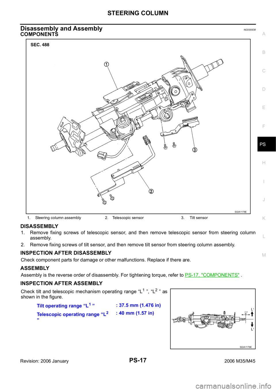INFINITI M35 2006  Factory Service Manual STEERING COLUMN
PS-17
C
D
E
F
H
I
J
K
L
MA
B
PS
Revision: 2006 January2006 M35/M45
Disassembly and AssemblyNGS000DB
COMPONENTS
DISASSEMBLY
1. Remove  fixing  screws  of  telescopic  sensor,  and  then