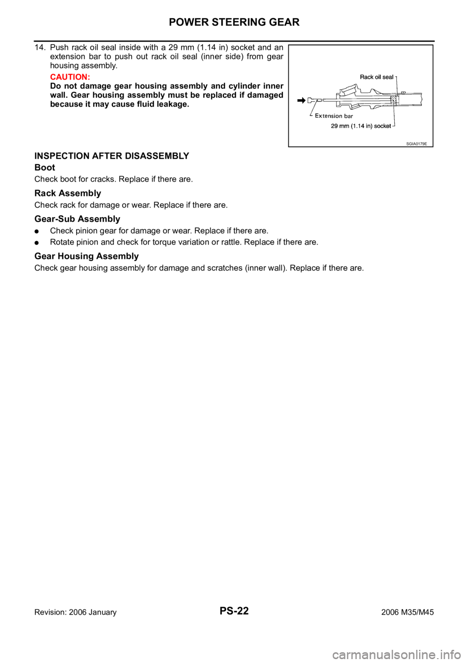 INFINITI M35 2006  Factory Service Manual PS-22
POWER STEERING GEAR
Revision: 2006 January2006 M35/M45
14. Push  rack  oil  seal  inside  with  a  29  mm  (1.14  in)  socket  and an
extension  bar  to  push  out  rack  oil  seal  (inner  side