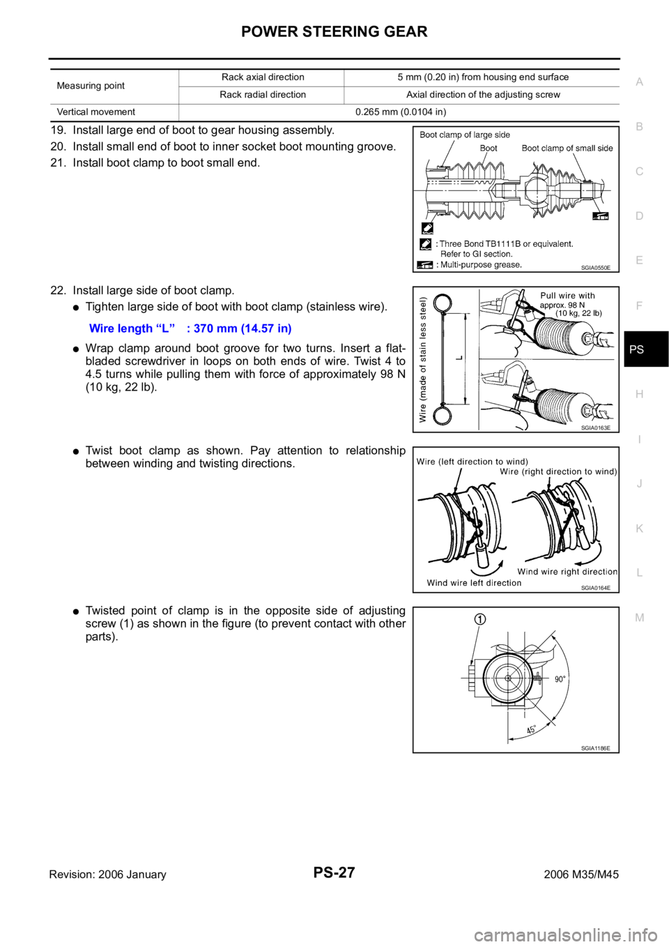 INFINITI M35 2006 Factory Service Manual POWER STEERING GEAR
PS-27
C
D
E
F
H
I
J
K
L
MA
B
PS
Revision: 2006 January2006 M35/M45
19. Install large end of boot to gear housing assembly.
20. Install small end of boot to inner socket boot mounti INFINITI M35 2006 Factory Service Manual POWER STEERING GEAR
PS-27
C
D
E
F
H
I
J
K
L
MA
B
PS
Revision: 2006 January2006 M35/M45
19. Install large end of boot to gear housing assembly.
20. Install small end of boot to inner socket boot mounti
